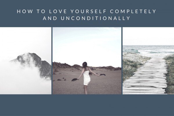How To Love Yourself Completely and Unconditionally