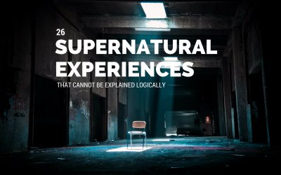 26 Supernatural Experiences That Cannot Be Logically Explained