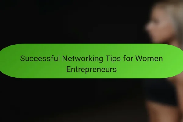 Successful Networking Tips for Women Entrepreneurs
