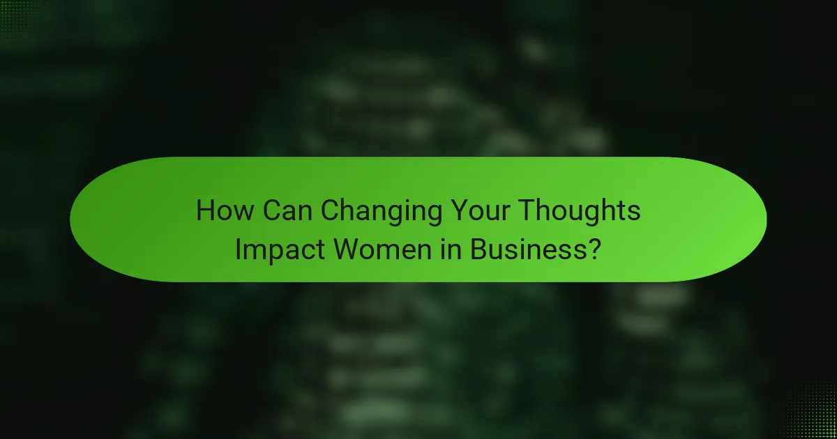 How Can Changing Your Thoughts Impact Women in Business?