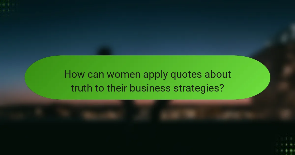 How can women apply quotes about truth to their business strategies?