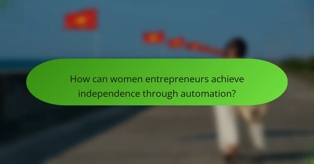 How can women entrepreneurs achieve independence through automation?