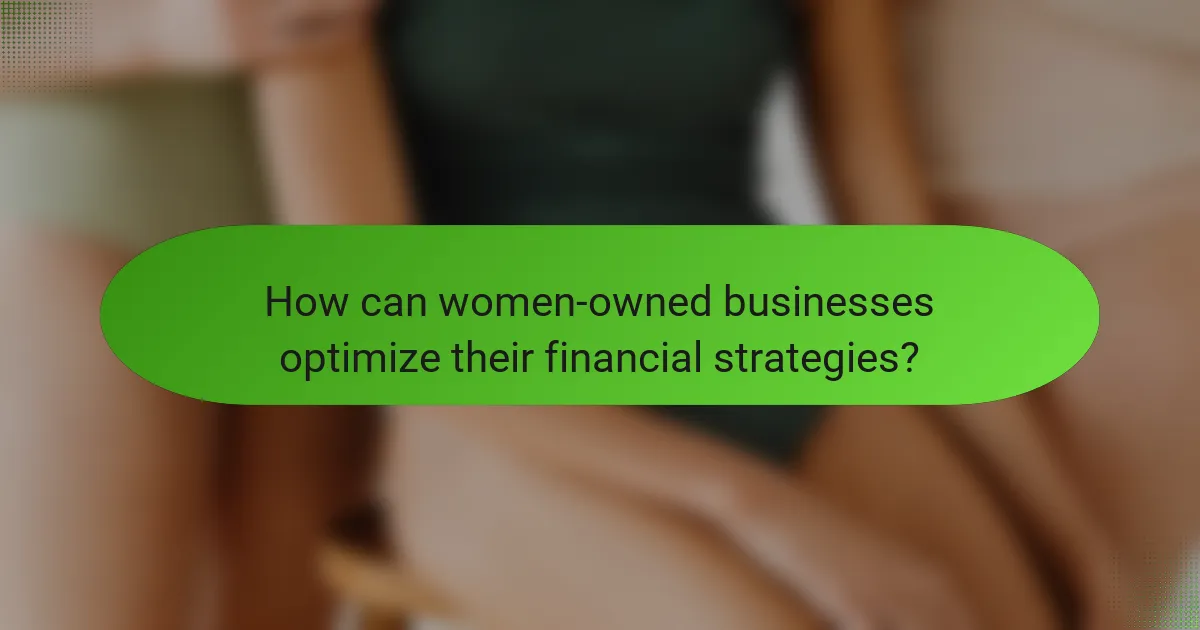 How can women-owned businesses optimize their financial strategies?