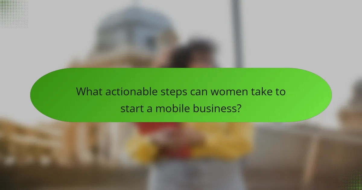 What actionable steps can women take to start a mobile business?