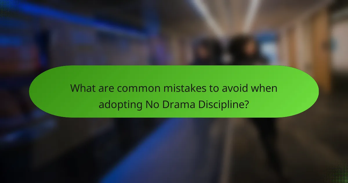 What are common mistakes to avoid when adopting No Drama Discipline?
