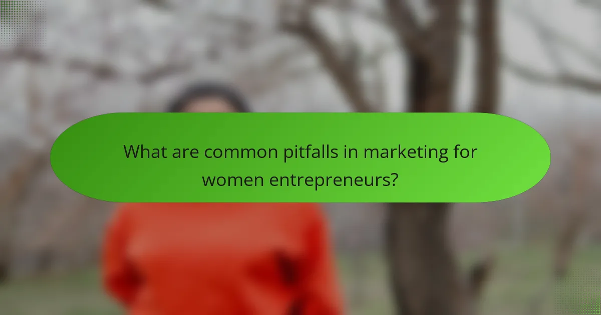 What are common pitfalls in marketing for women entrepreneurs?