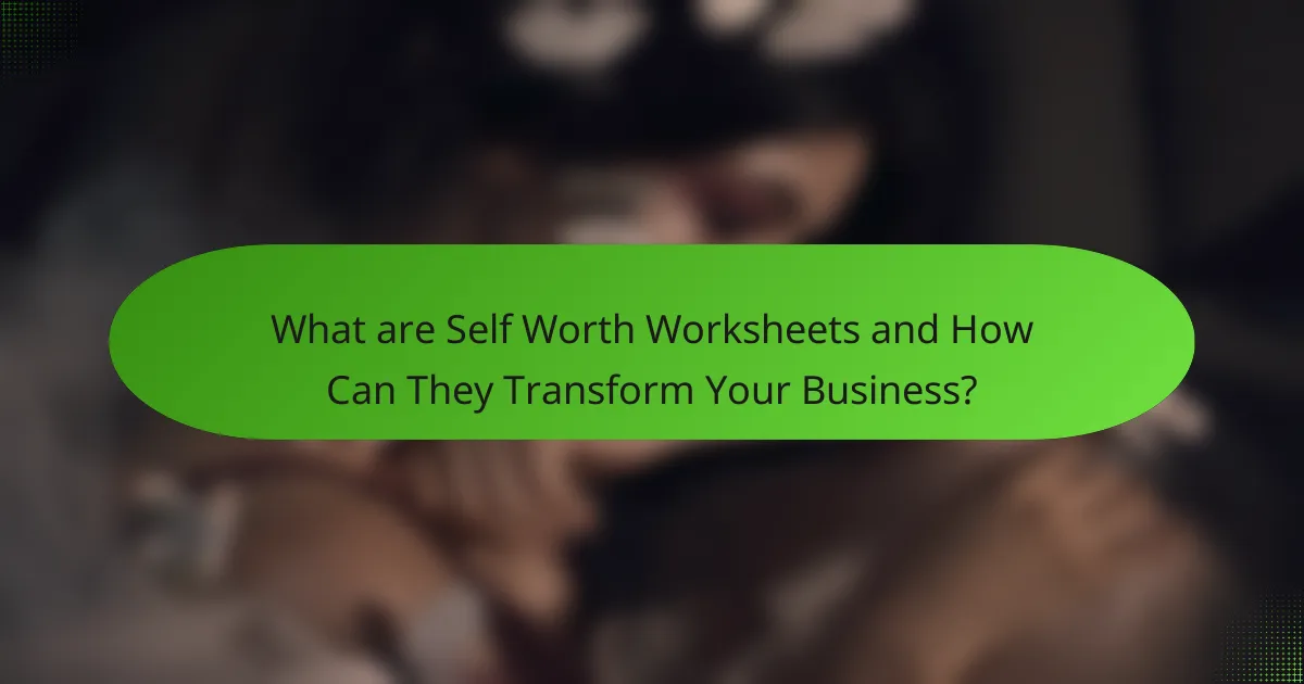 What are Self Worth Worksheets and How Can They Transform Your Business?