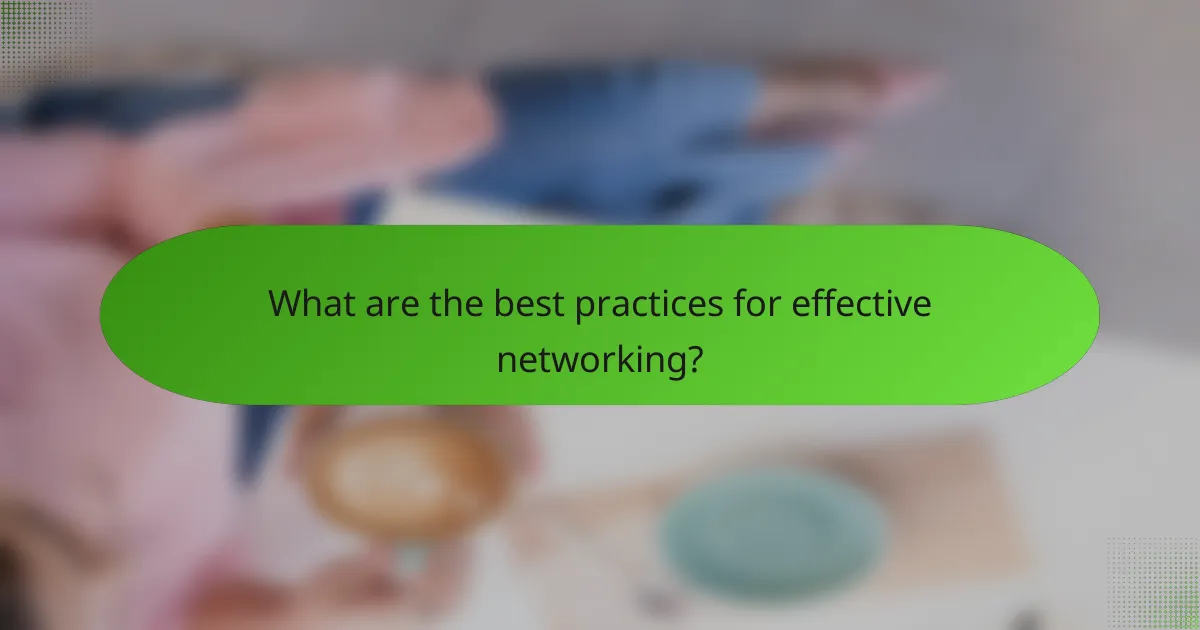 What are the best practices for effective networking?