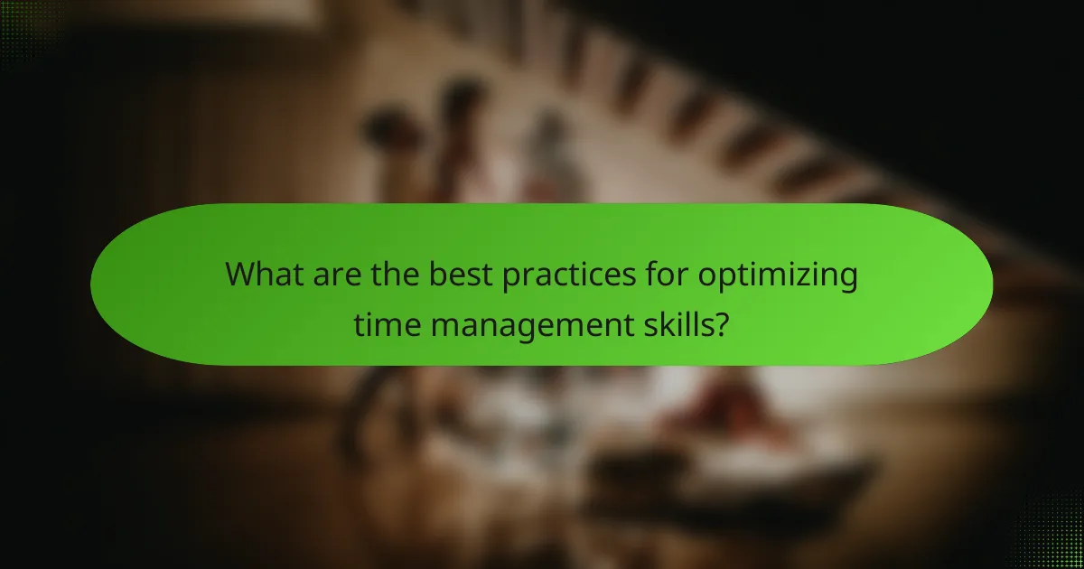 What are the best practices for optimizing time management skills?