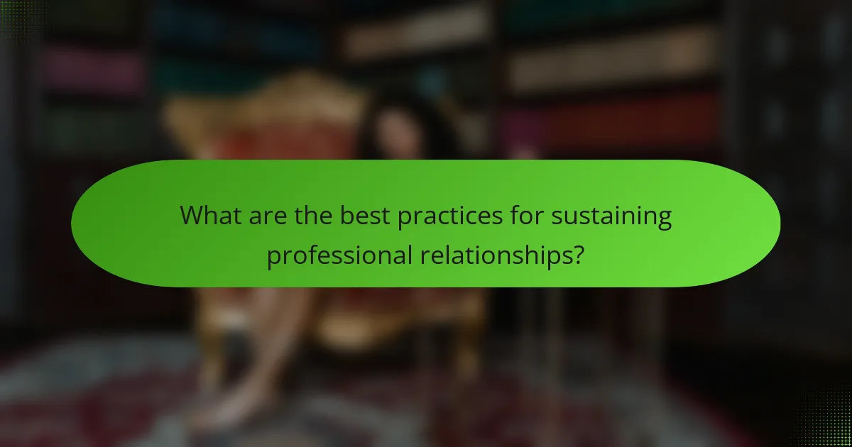 What are the best practices for sustaining professional relationships?
