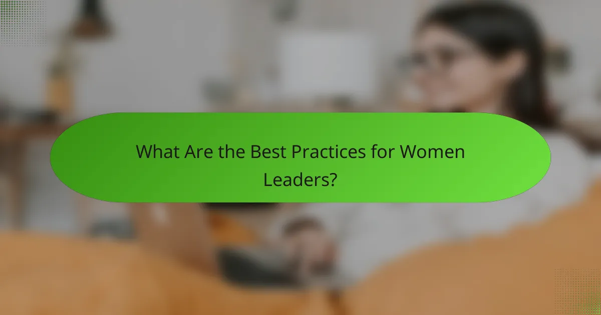 What Are the Best Practices for Women Leaders?