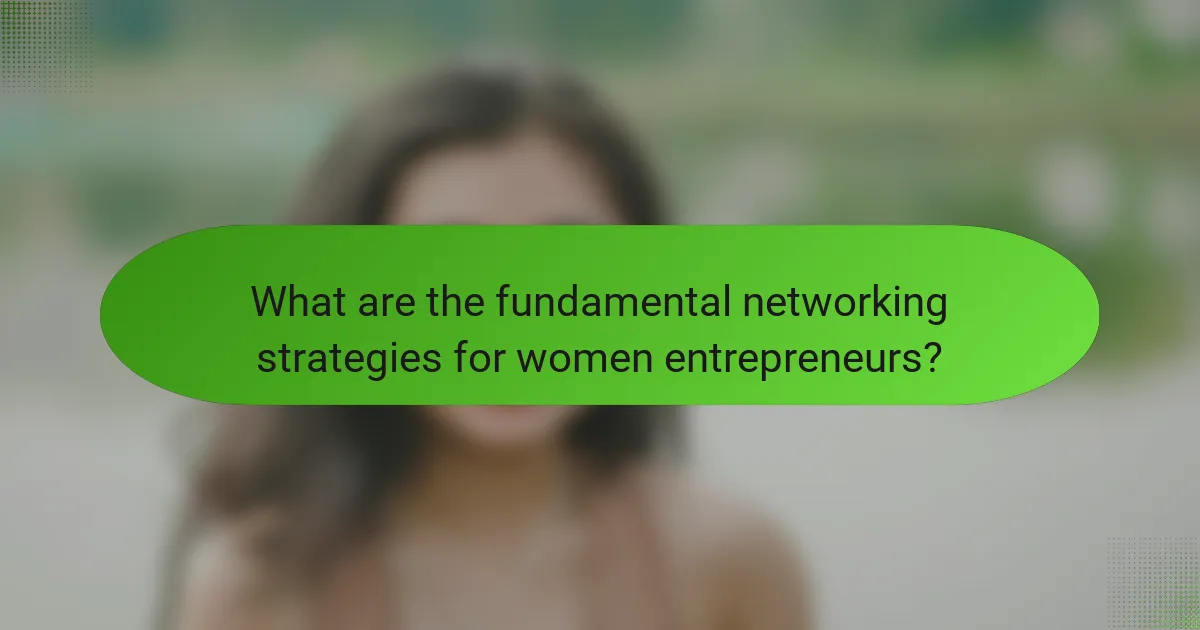 What are the fundamental networking strategies for women entrepreneurs?