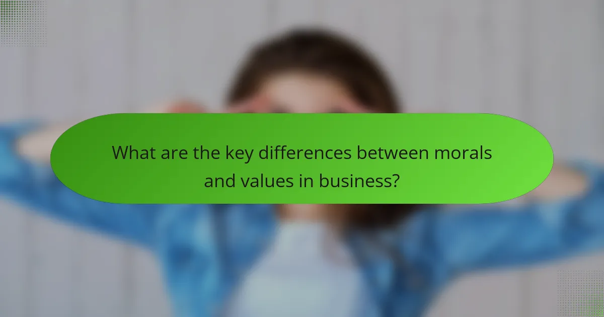 What are the key differences between morals and values in business?