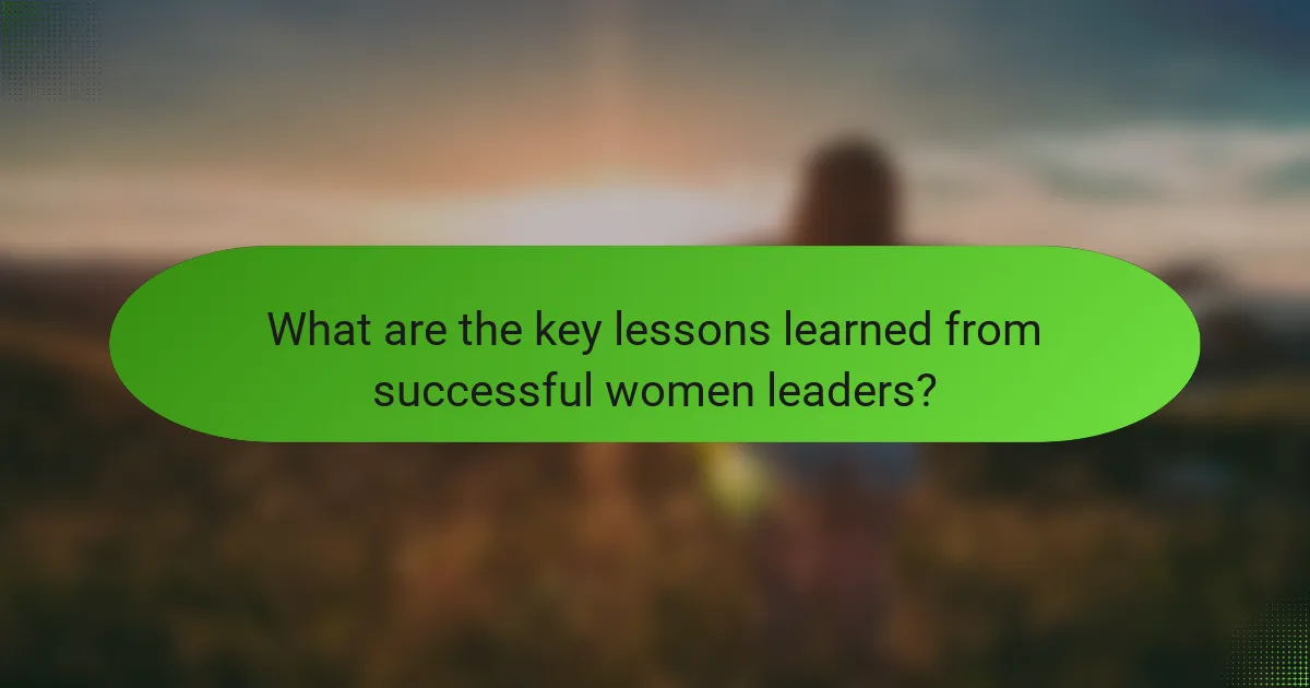 What are the key lessons learned from successful women leaders?