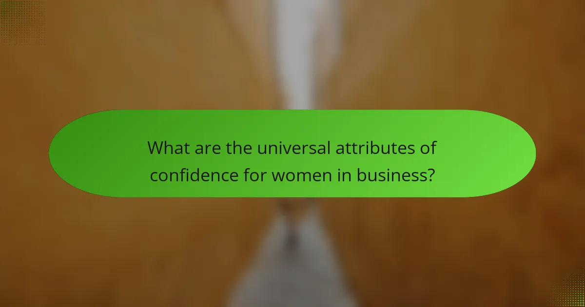 What are the universal attributes of confidence for women in business?