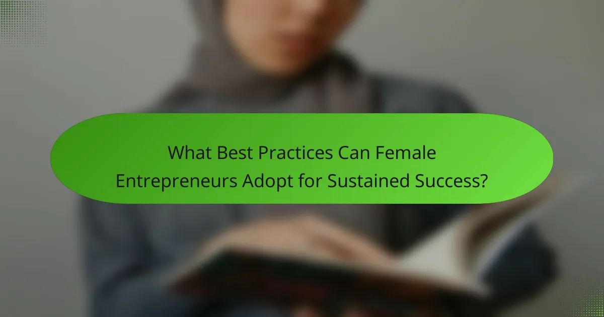 What Best Practices Can Female Entrepreneurs Adopt for Sustained Success?