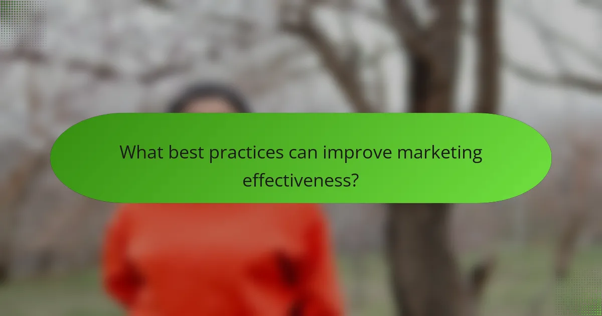 What best practices can improve marketing effectiveness?
