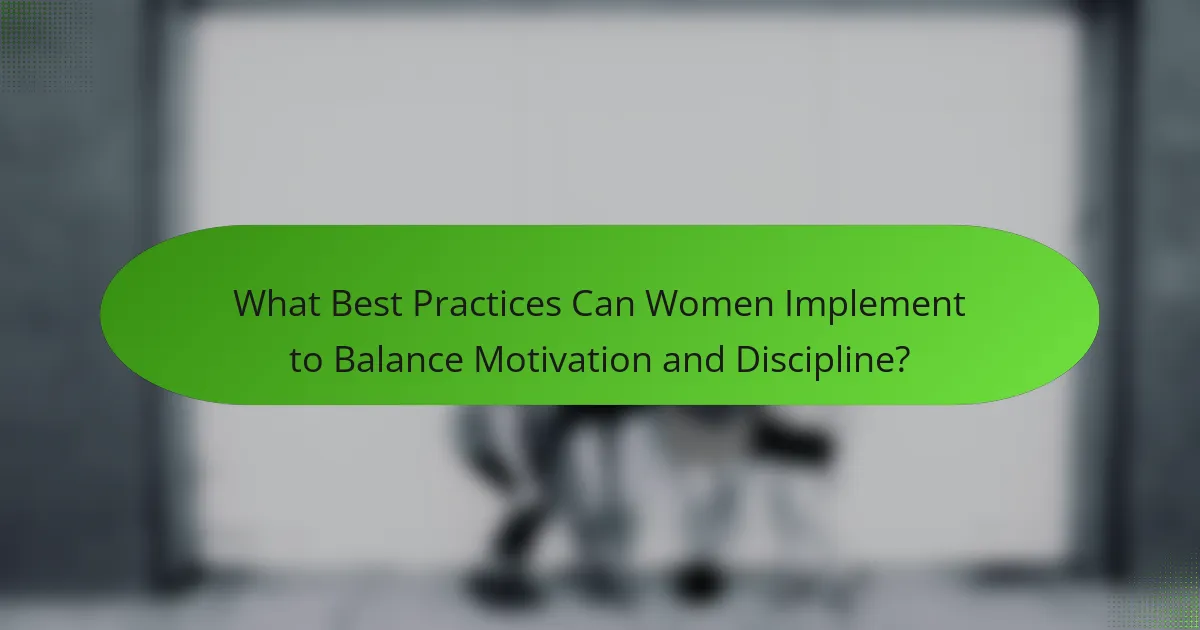 What Best Practices Can Women Implement to Balance Motivation and Discipline?