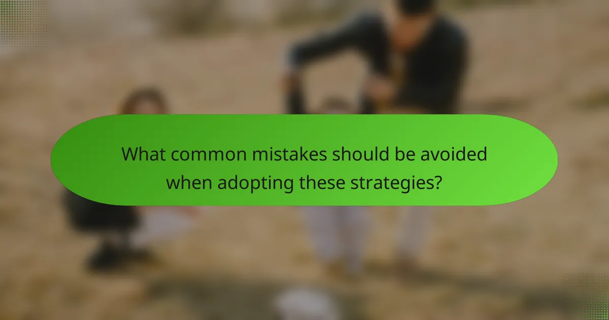 What common mistakes should be avoided when adopting these strategies?