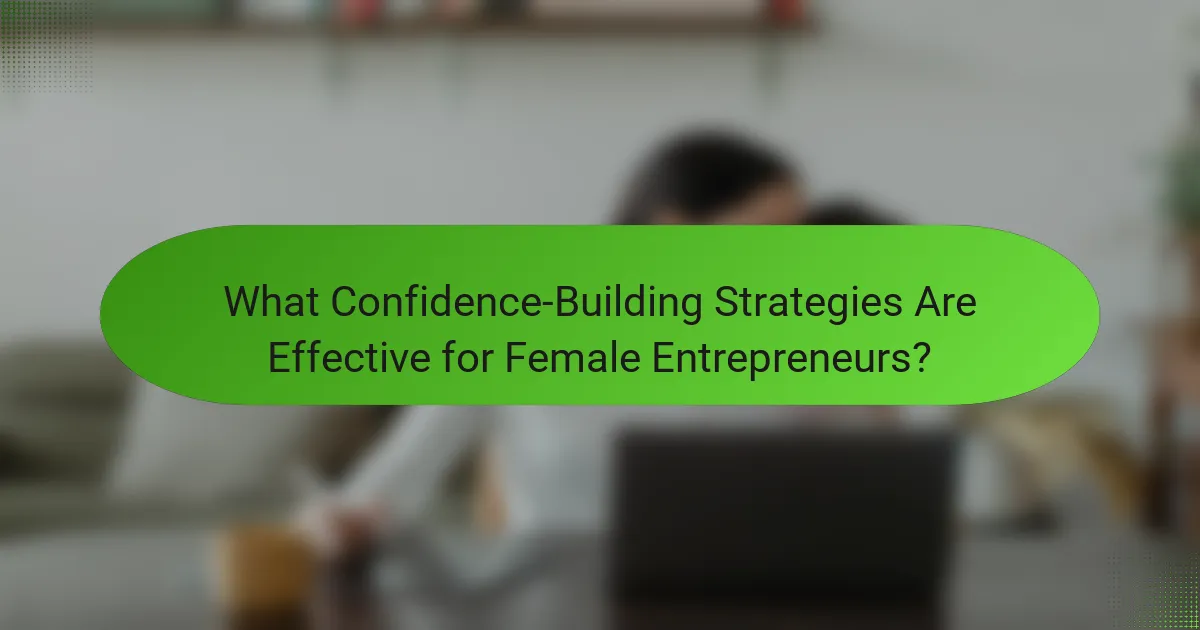 What Confidence-Building Strategies Are Effective for Female Entrepreneurs?