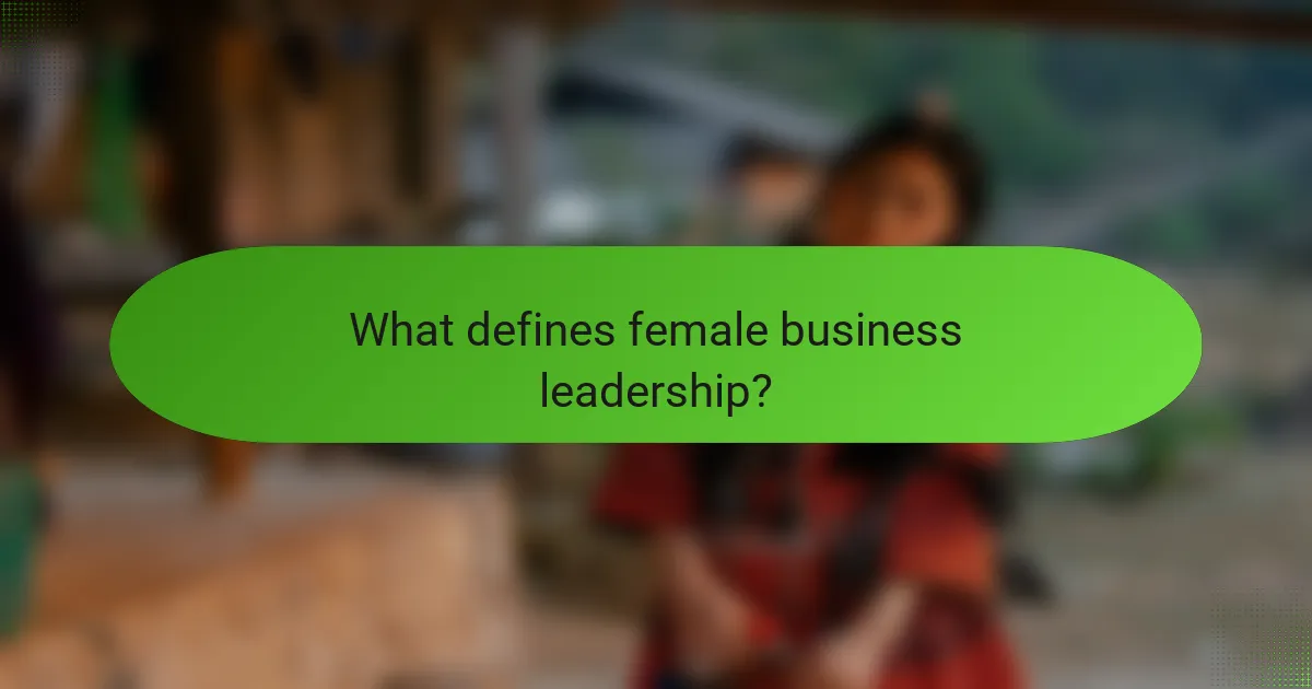 What defines female business leadership?