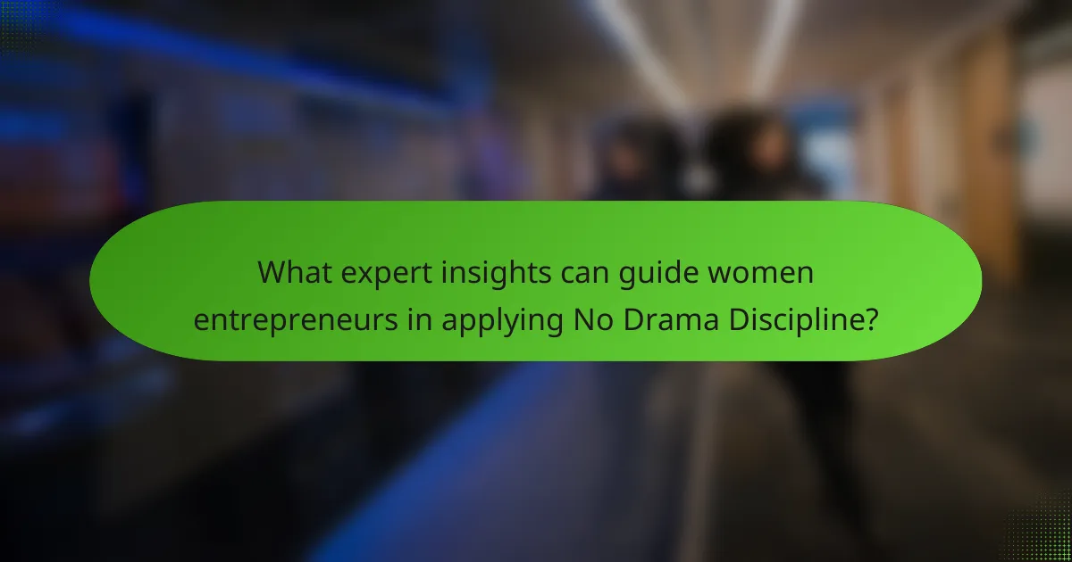 What expert insights can guide women entrepreneurs in applying No Drama Discipline?