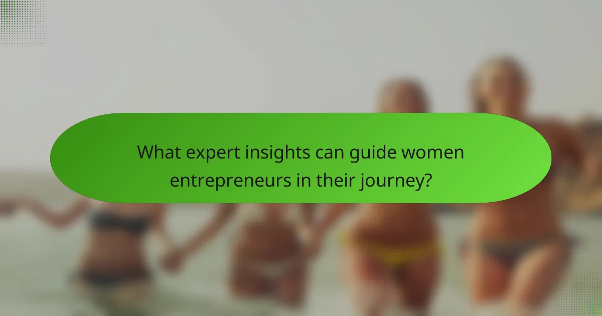 What expert insights can guide women entrepreneurs in their journey?