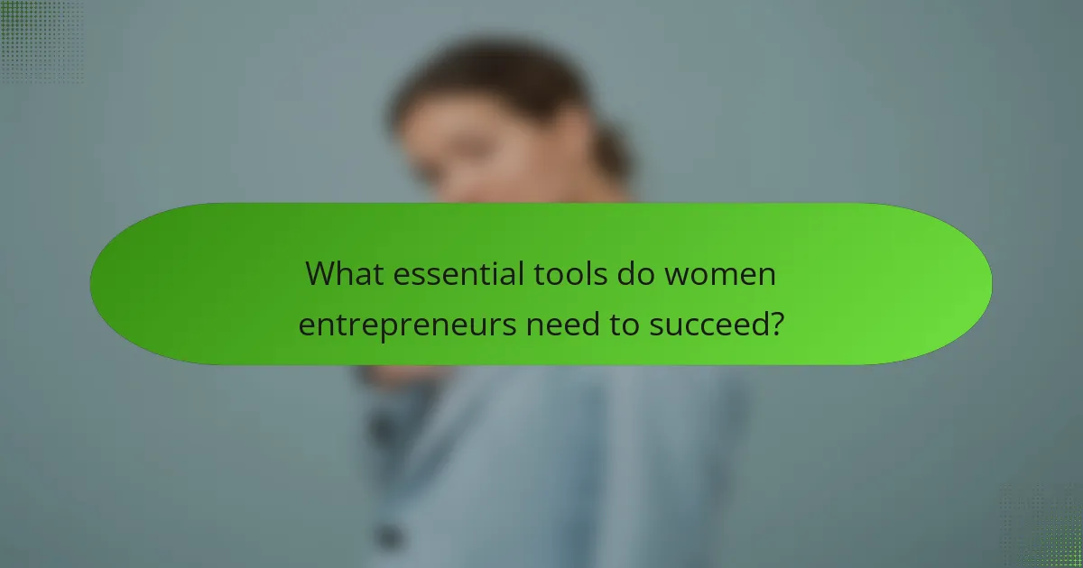 What essential tools do women entrepreneurs need to succeed?