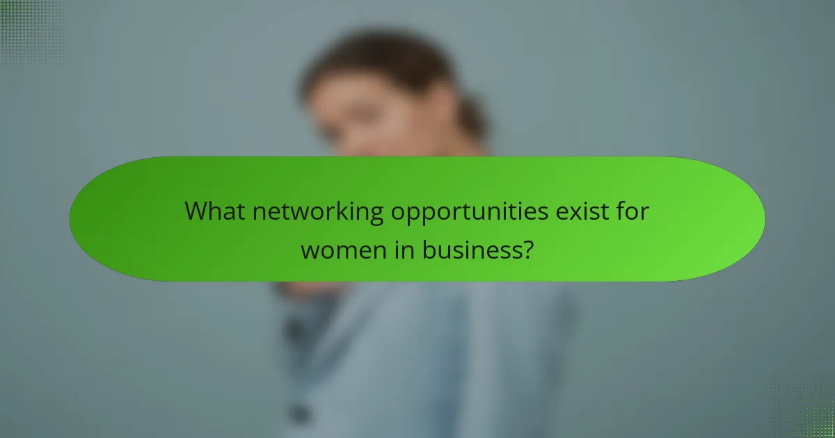 What networking opportunities exist for women in business?