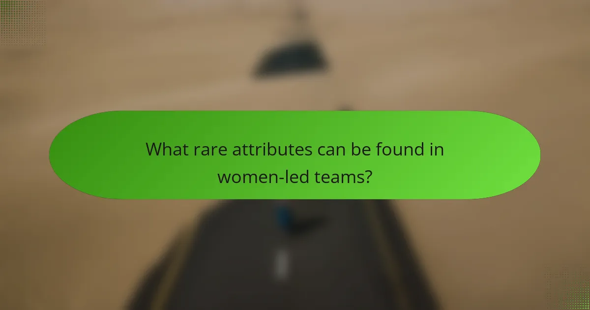 What rare attributes can be found in women-led teams?