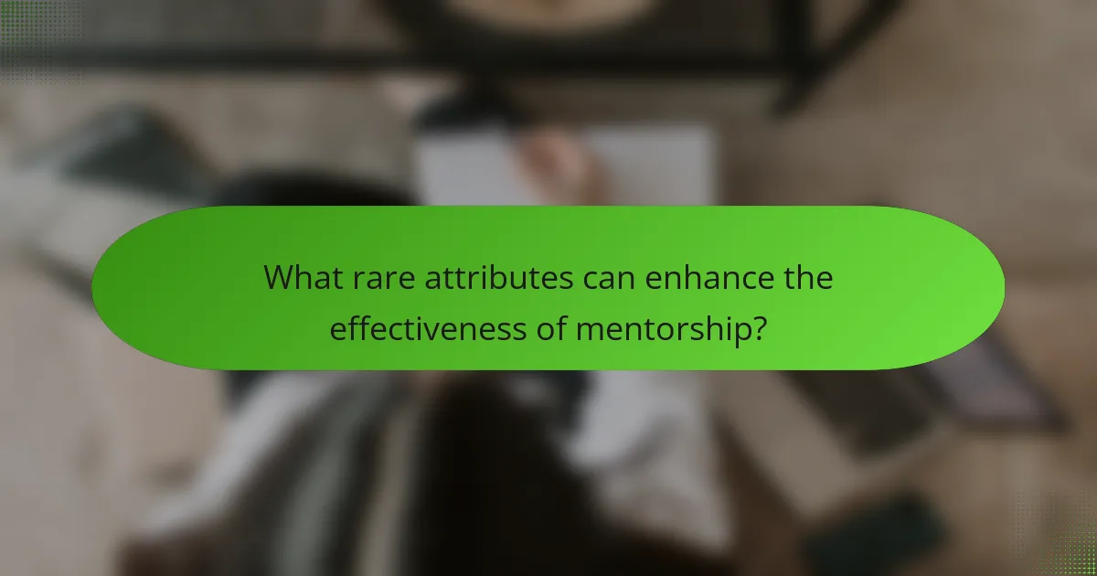 What rare attributes can enhance the effectiveness of mentorship?