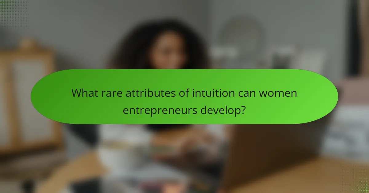 What rare attributes of intuition can women entrepreneurs develop?
