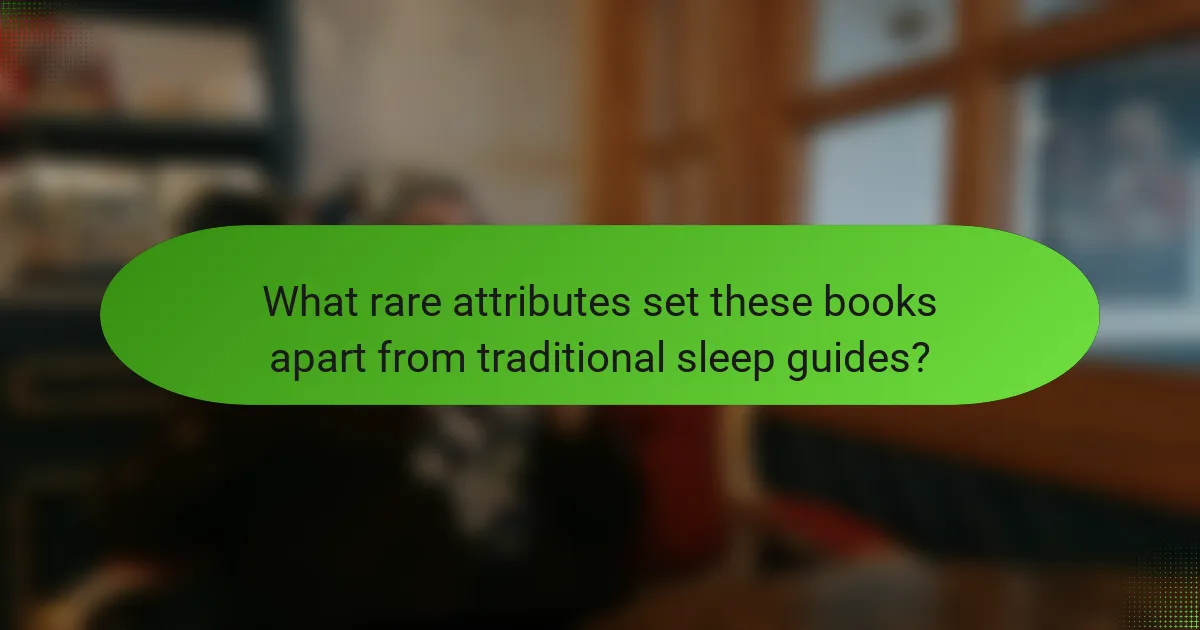 What rare attributes set these books apart from traditional sleep guides?