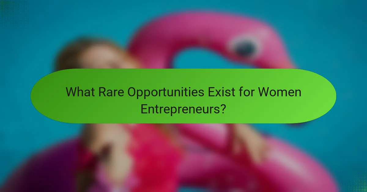 What Rare Opportunities Exist for Women Entrepreneurs?