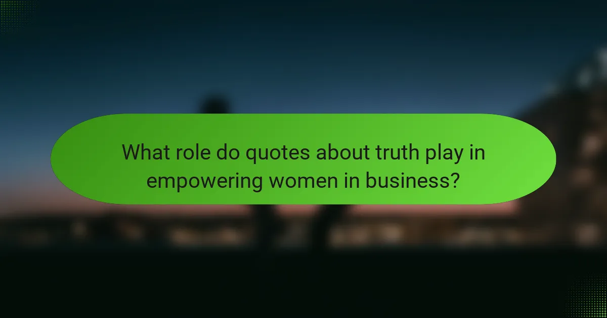 What role do quotes about truth play in empowering women in business?