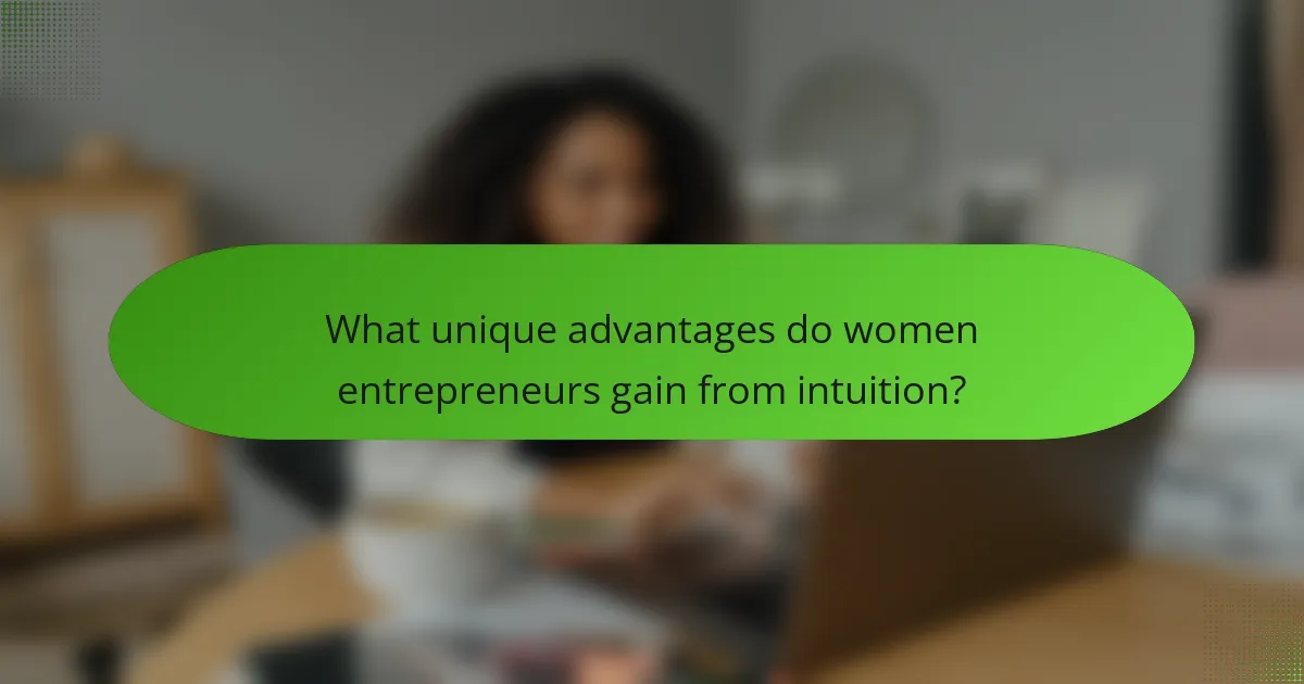 What unique advantages do women entrepreneurs gain from intuition?