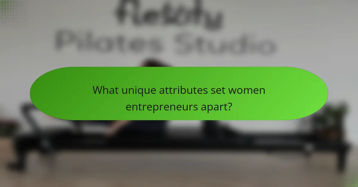 What unique attributes set women entrepreneurs apart?