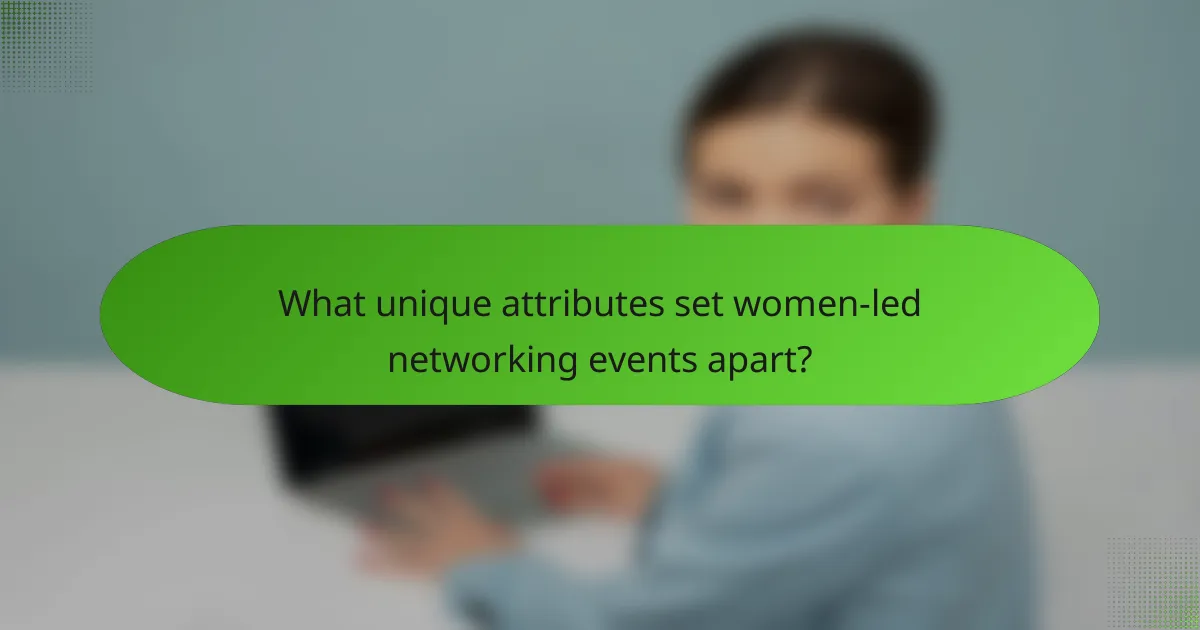 What unique attributes set women-led networking events apart?
