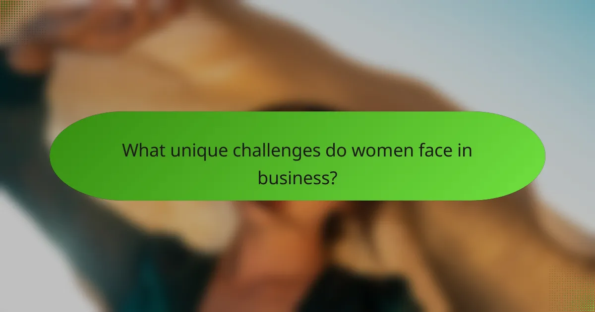 What Unique Challenges Do Women Face in Business?