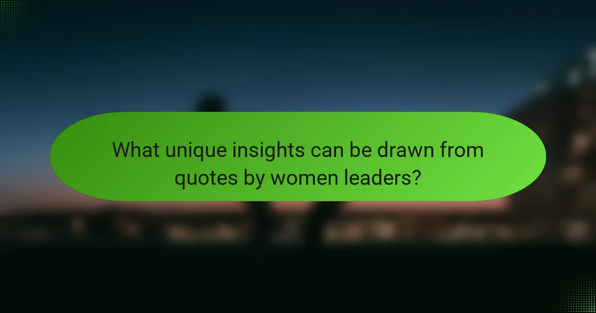What unique insights can be drawn from quotes by women leaders?
