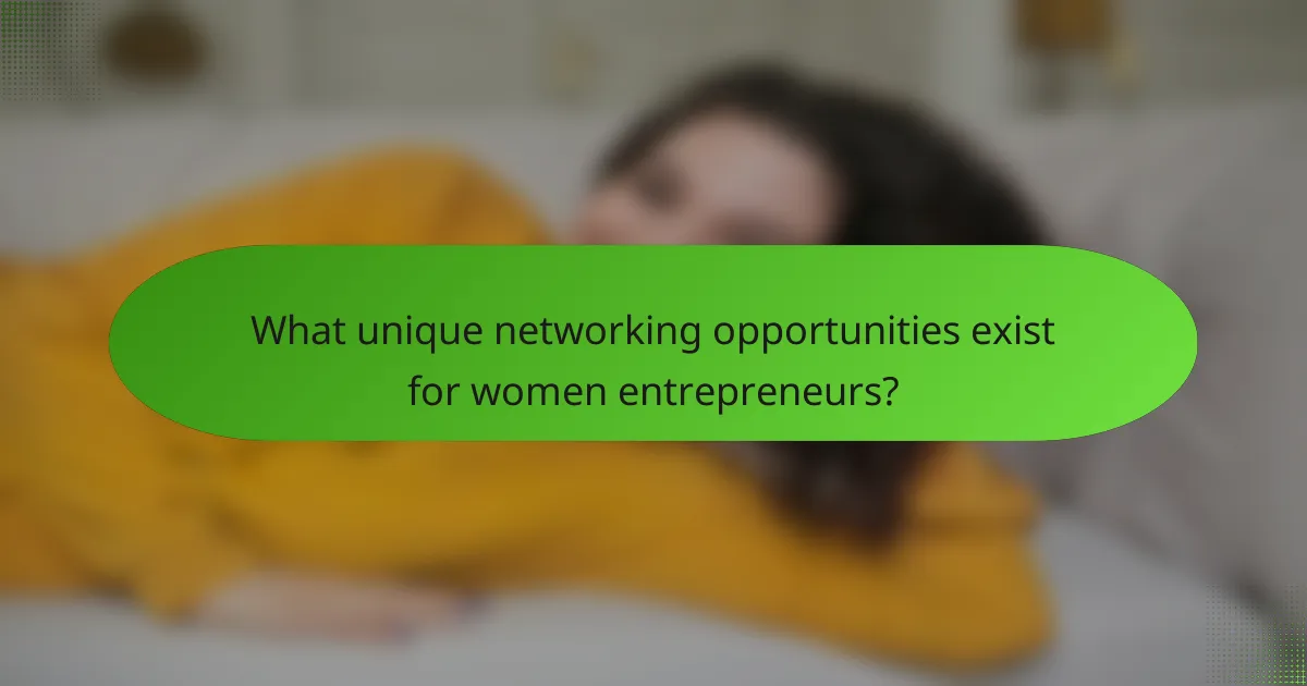 What unique networking opportunities exist for women entrepreneurs?