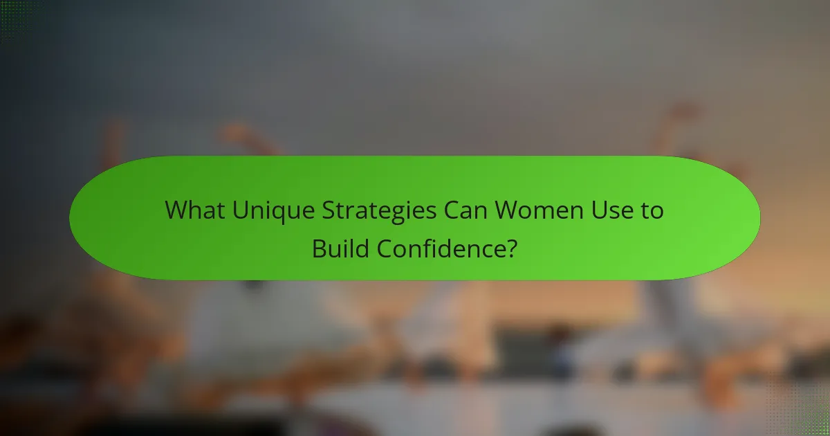 What Unique Strategies Can Women Use to Build Confidence?