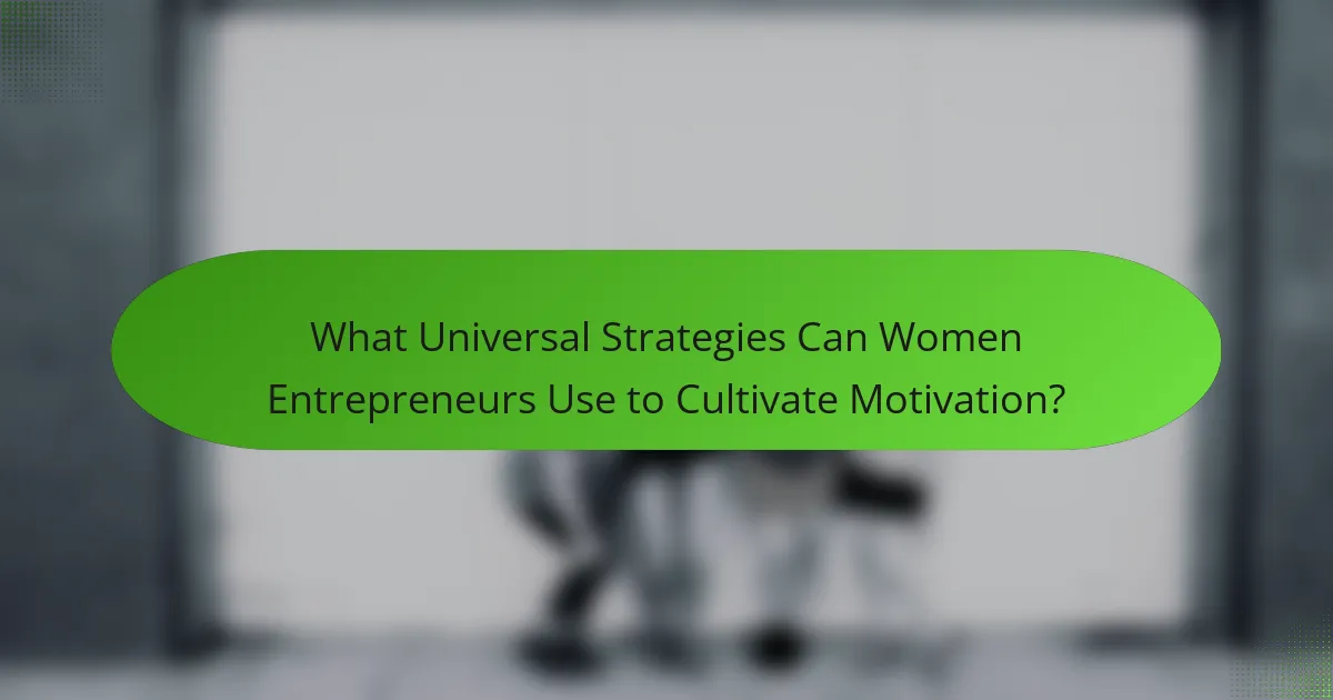 What Universal Strategies Can Women Entrepreneurs Use to Cultivate Motivation?