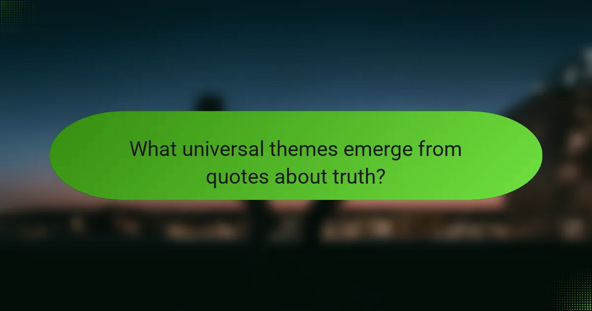 What universal themes emerge from quotes about truth?
