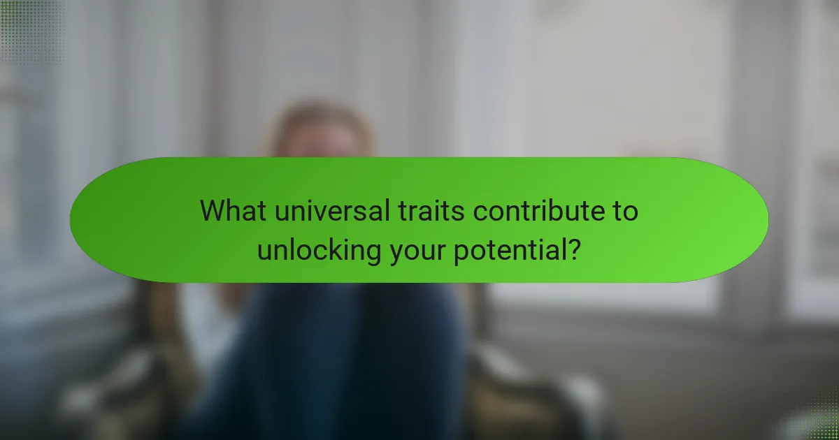 What universal traits contribute to unlocking your potential?